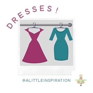 A “little” Inspiration is driven by dresses! They are my absolute favorite.